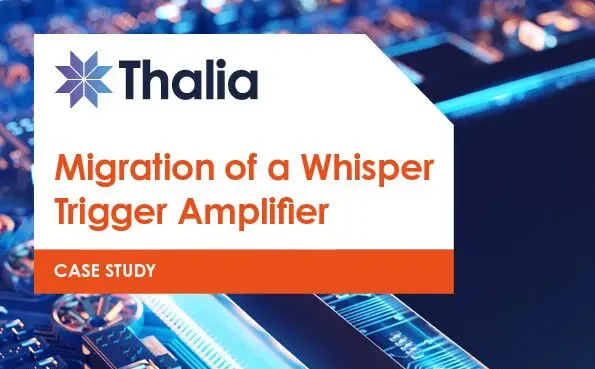 Case study — Migration of a Whisper Trigger Amplifier 